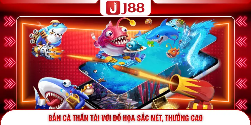 Bắn Cá Thần Tài J88 - Săn Boss Đỉnh Cao, Thưởng Khủng 2026 2 Bắn Cá Thần Tài với đồ họa sắc nét, thưởng cao