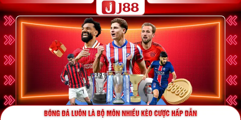 Thể Thao J88 4 Bóng đá luôn là bộ môn nhiều kèo cược hấp dẫn