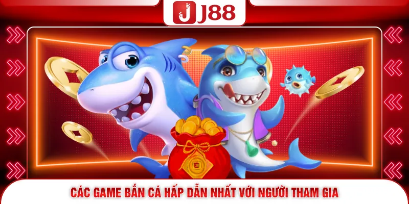 Các game bắn cá hấp dẫn nhất với người tham gia