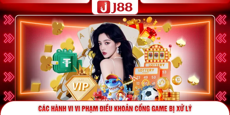 Điều Khoản Điều Kiện J88 4 Các hành vi vi phạm điều khoản cổng game bị xử lý