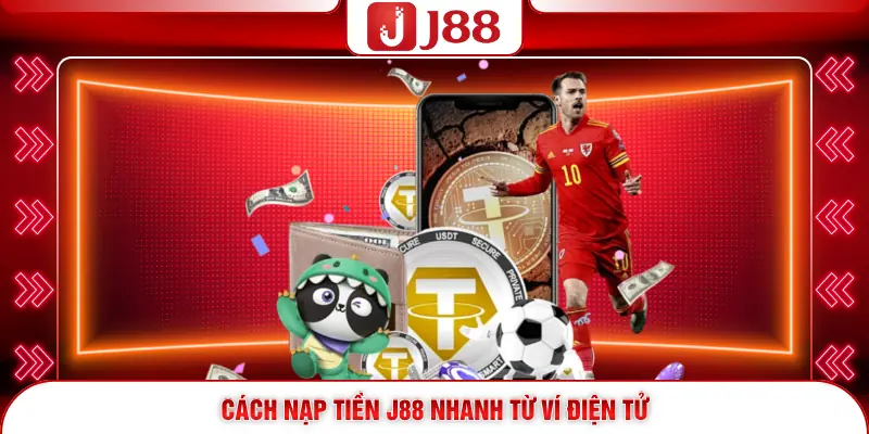 Nạp Tiền J88 – Bí Quyết Gia Tăng Vốn Chuẩn Và An Toàn 2026 4 Cách nạp tiền J88 nhanh từ ví điện tử