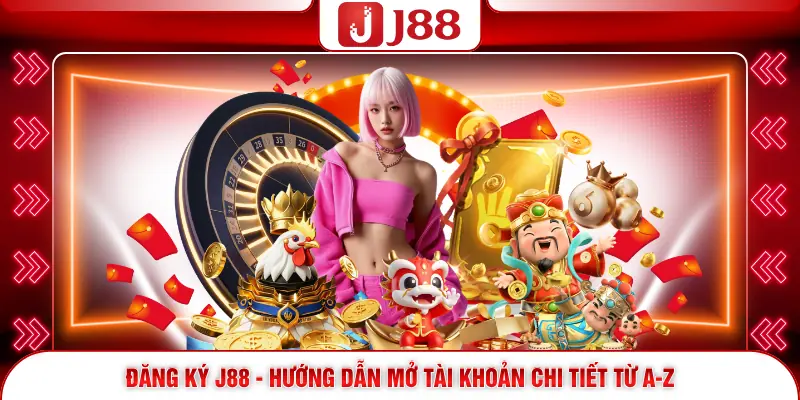 Đăng Ký J88 - Hướng Dẫn Mở Tài Khoản Chi Tiết Từ A-Z 1 Đăng Ký J88