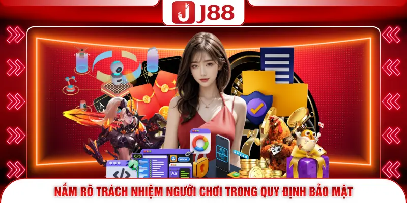 Chính Sách Bảo Mật J88 4 Nắm rõ trách nhiệm người chơi trong quy định bảo mật