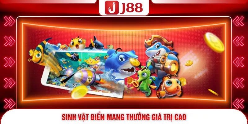 Bắn Cá Thần Tài J88 - Săn Boss Đỉnh Cao, Thưởng Khủng 2026 3 Sinh vật biển mang thưởng giá trị cao