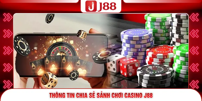 Casino J88 1 Thông tin chia sẻ sảnh chơi Casino J88