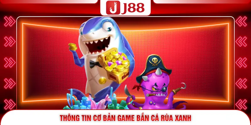 Bắn Cá Rùa Xanh J88 - Siêu Phẩm Săn Xu Thưởng Khủng 2 Thông tin cơ bản game bắn cá Rùa Xanh