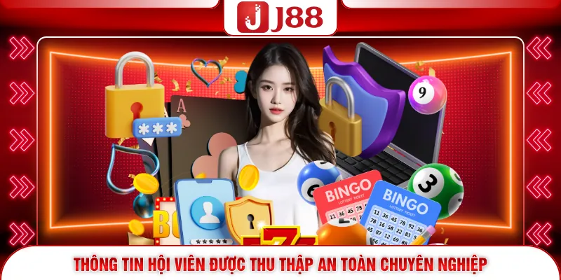 Chính Sách Bảo Mật J88 2 Thông tin hội viên được thu thập an toàn chuyên nghiệp